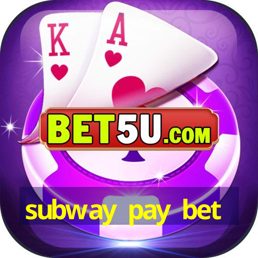 subway pay bet